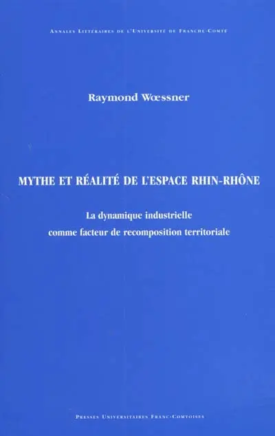 Mythe et réalité de l'espace Rhin-Rhône : la dynamique industrielle comme facteur de recomposition territoriale