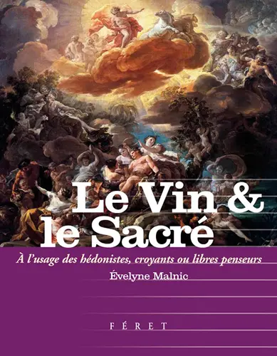 Le vin & le sacré : à l'usage des hédonistes, croyants ou libres-penseurs