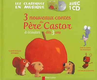 3 nouveaux contes du Père Castor : à écouter dès 3 ans