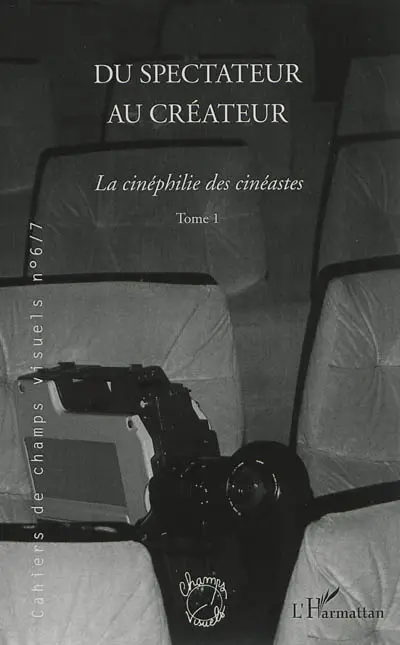 Cahiers de champs visuels, n° 6-7. Du spectateur au créateur : la cinéphilie des cinéastes (1)