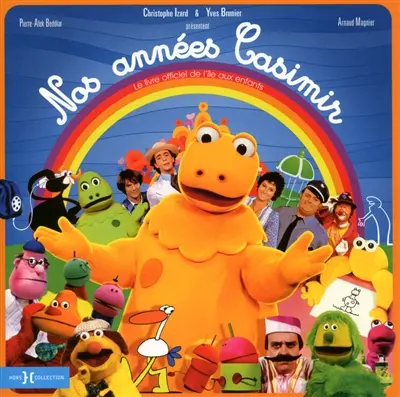 Nos années Casimir : le livre officiel de L'île aux enfants