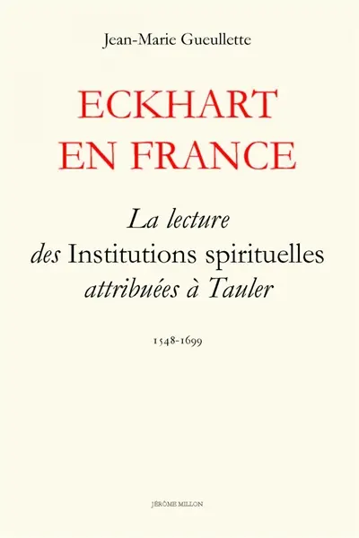 Eckhart en France : la lecture des Institutions spirituelles attribuées à Tauler : 1548-1699