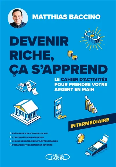 Devenir riche, ça s'apprend : Cahier d'activités : niveau intermédiaire