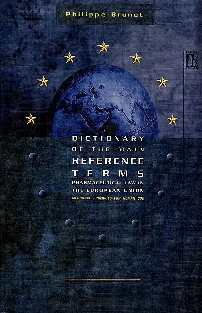 Dictionary of the main reference terms : pharmaceutical law in the European Union : medicinal products for human use
