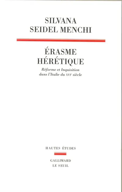 Erasme hérétique : Réforme et inquisition dans l'Italie du XVIe siècle
