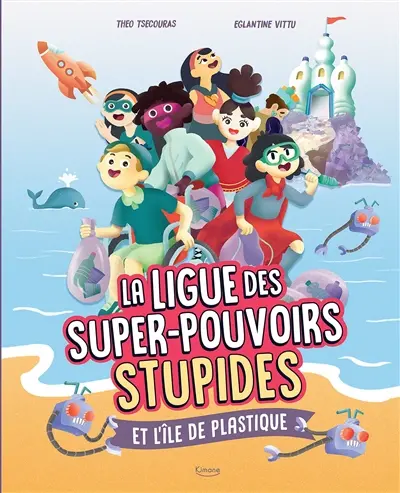 La ligue des super-pouvoirs stupides. Vol. 2. La ligue des super-pouvoirs stupides et l'île de plastique