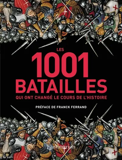 Les 1.001 batailles qui ont changé le cours de l'histoire