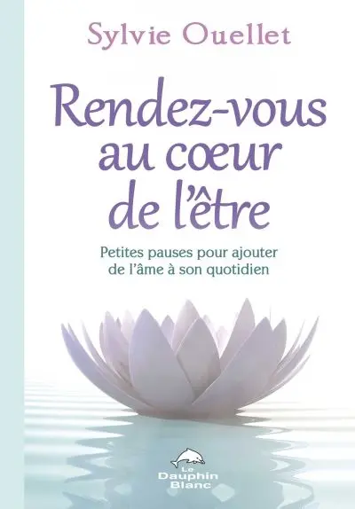Rendez-vous au coeur de l'être : petites pauses pour ajouter de l'âme à son quotidien