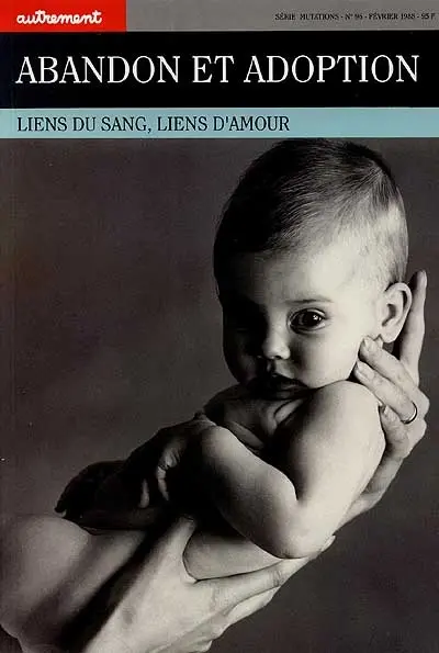 Autrement, n° 96. Abandon, adoption : liens du sang, liens d'amour