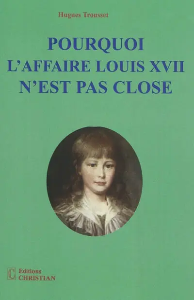 Pourquoi l'affaire Louis XVII n'est pas close