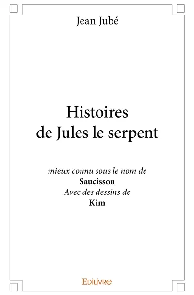 Histoires de jules le serpent : mieux connu sous le nom de Saucisson Avec des dessins de Kim