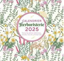 Herboristerie : calendrier 2025 : vertus des plantes médicinales, remèdes naturels au fil des mois