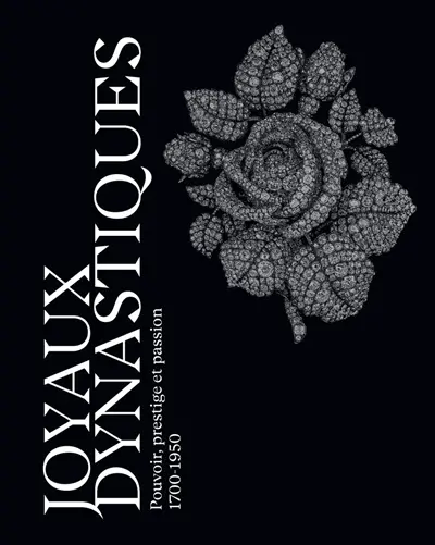 Joyaux dynastiques : pouvoir, prestige et passion, 1700-1950