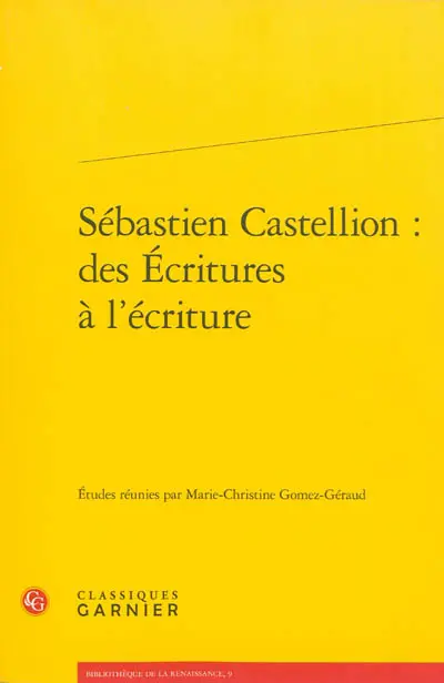 Sébastien Castellion : des Ecritures à l'écriture