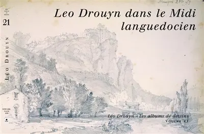 Léo Drouyn, les albums de dessins. Vol. 21. Léo Drouyn dans le Midi languedocien