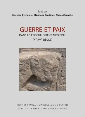 Guerre et paix dans le Proche-Orient médiéval (Xe-XVe siècle)