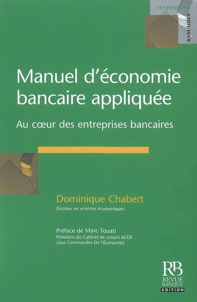 Manuel d'économie bancaire appliquée : au coeur des entreprises bancaires