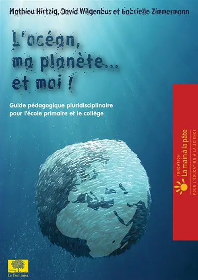L'océan, ma planète... et moi ! : projet d'éducation à l'environnement et au développement durable, à destination de l'école primaire et du collège : CM1, CM2, 6e, 5e