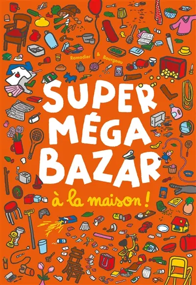 Super méga bazar. Super méga bazar à la maison !
