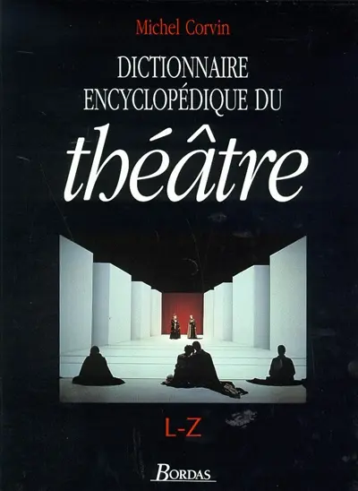 Dictionnaire encyclopédique du théâtre. Vol. 2. L-Z