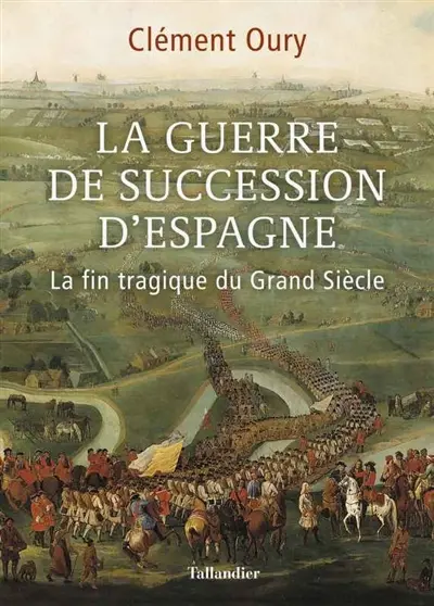 La guerre de succession d'Espagne : la fin tragique du Grand Siècle