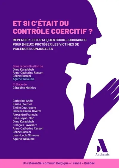 Et si c'était du contrôle coercitif ? : repenser les pratiques socio-juridiques pour (mieux) protéger les victimes de violences conjugales : un référentiel commun Belgique-France-Québec