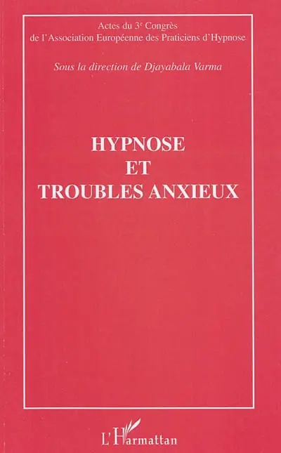 Hypnose et troubles anxieux : actes du 3e Congrès de l'Association européenne des praticiens d'hypnose