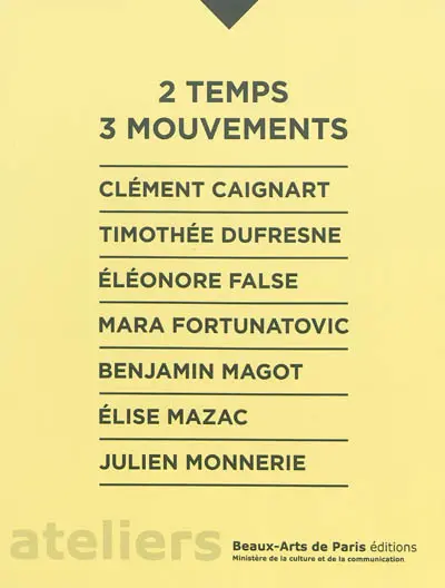 2 temps 3 mouvements : Clément Caignart, Timothée Dufresne, Eléonore False, Mara Fortunatovic, Benjamin Magot, Elisa Mazac, Julien Monnerie
