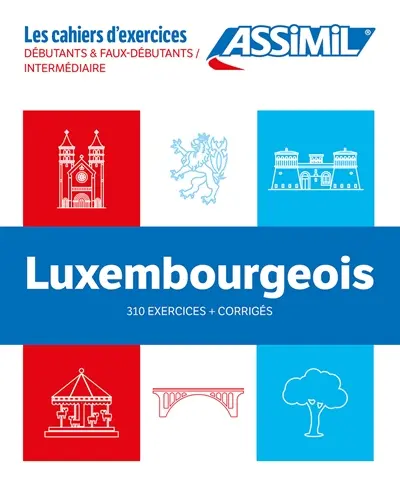 Luxembourgeois : débutants & faux-débutants, intermédiaires : 310 exercices + corrigés