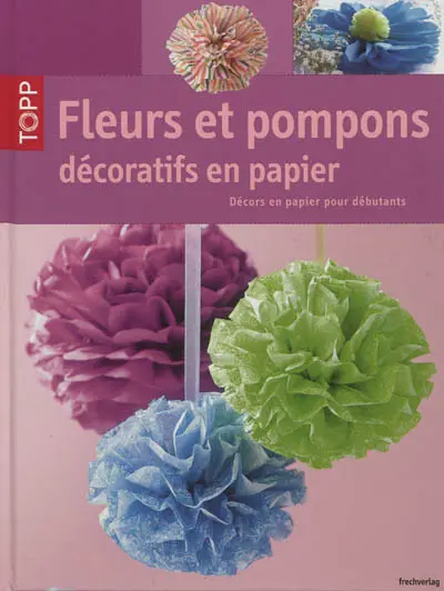 Fleurs et pompons décoratifs en papier : décors en papier pour débutants
