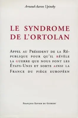Le syndrome de l'ortolan : appel au Président de la République pour qu'il révèle la guerre que nous font les Etats-Unis et sorte ainsi la France du piège européen