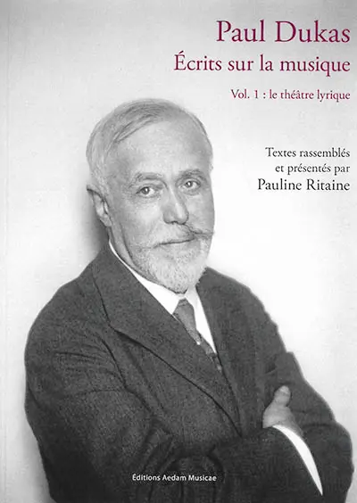 Paul Dukas : écrits sur la musique. Vol. 1. Le théâtre lyrique