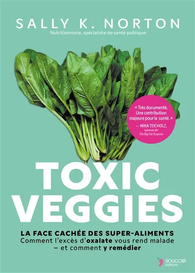 Toxic veggies : la face cachée des super-aliments : comment l'excès d'oxalate vous rend malade, et comment y remédier