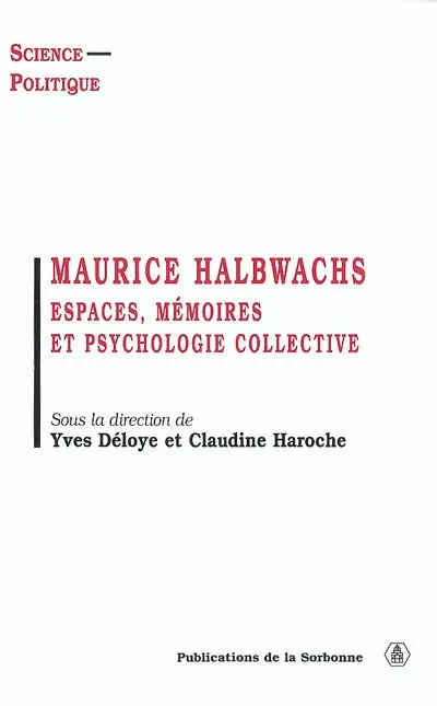 Maurice Halbwachs : espaces, mémoires et psychologie collective : colloque des 15 et 16 décembre 2000