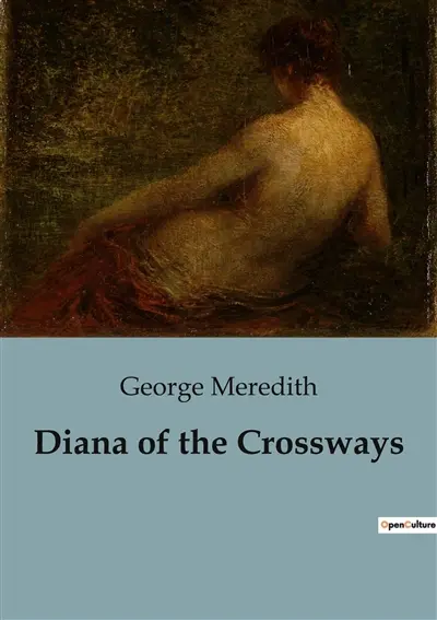 Diana of the Crossways : A Tale of Wit, Beauty, and Scandal in Victorian Society