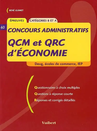 QCM et QRC d'économie, concours administratifs : DEUG, écoles de commerce, IEP : épreuves, catégories B et A