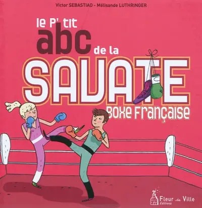 Le p'tit abc de la savate : boxe française