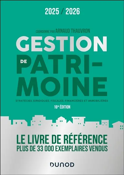 Gestion de patrimoine : stratégies juridiques, fiscales, financières et immobilières : 2025-2026
