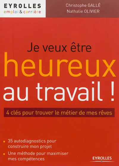 Je veux être heureux au travail ! : 4 clés pour trouver le métier de mes rêves