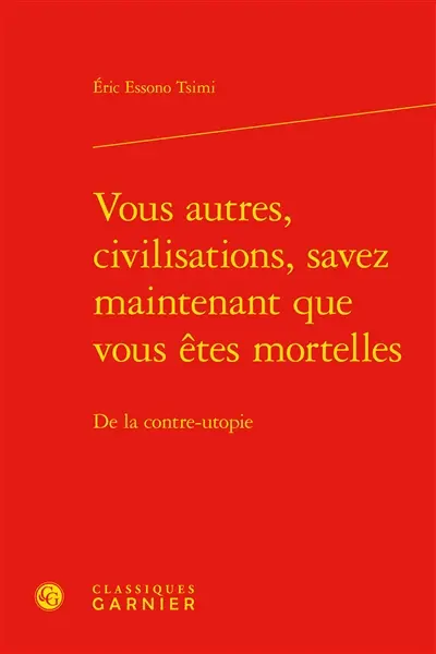 Vous autres, civilisations, savez maintenant que vous êtes mortelles : de la contre-utopie