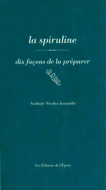 La spiruline : dix façons de la préparer