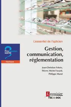 L'essentiel de l'opticien. Gestion, communication, réglementation