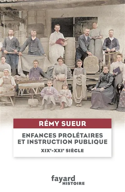 Enfances prolétaires et instruction publique, entre XIXe et XXIe siècles : généalogie de souffrances venues du passé
