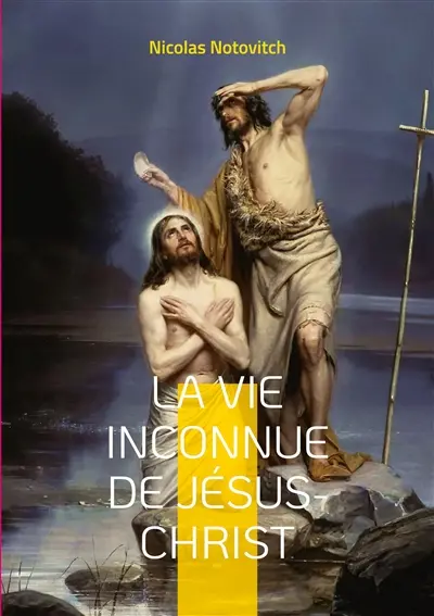 La vie inconnue de Jésus-Christ : le livre interdit sur l'énigme sacrée