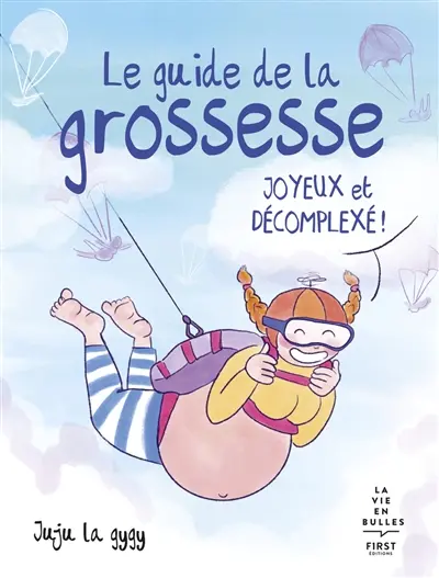 Le guide de la grossesse : joyeux et décomplexé !