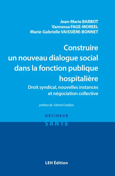Construire un nouveau dialogue social dans la fonction publique hospitalière : droit syndical, nouvelles instances et négociation collective