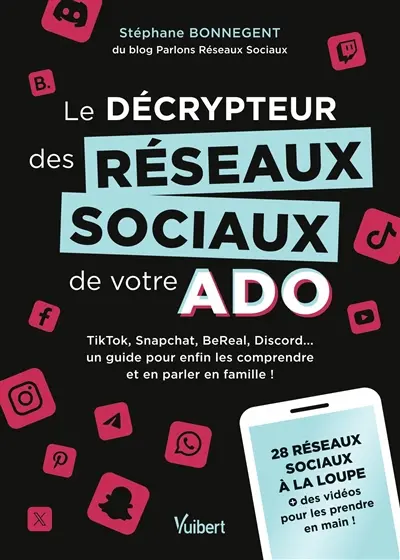 Le décrypteur des réseaux sociaux de votre ado : TikTok, Snapchat, BeReal, Discord... un guide pour enfin les comprendre et en parler en famille ! : 28 réseaux sociaux à la loupe + des vidéos pour les prendre en main !