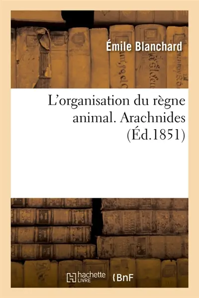 L'organisation du règne animal. Arachnides
