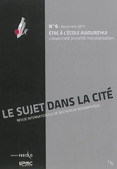 Sujet dans la cité (Le) : revue internationale de recherche biographique, n° 6. Etre à l'école aujourd'hui : citoyenneté, pluralité, mondialisation