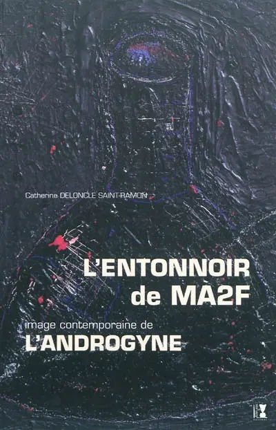 L'entonnoir de MA2F : image contemporaine de l'androgyne